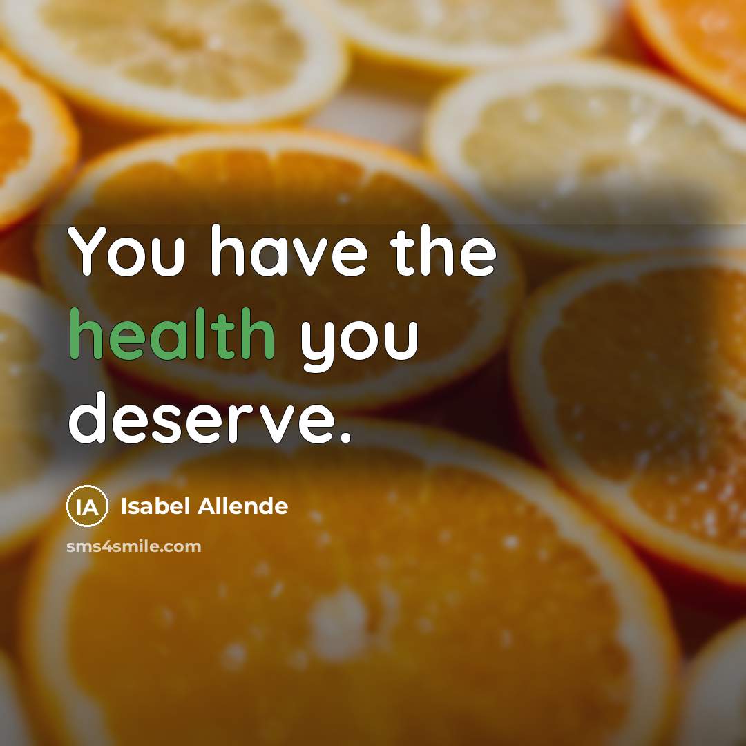 “You have the health you deserve.…” quote by Isabel Allende