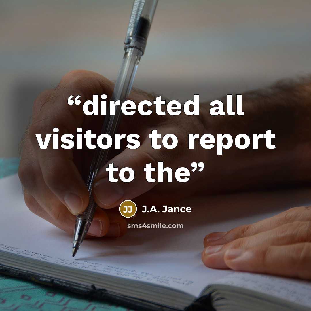 “directed all visitors to report to the” quote by J.A. Jance