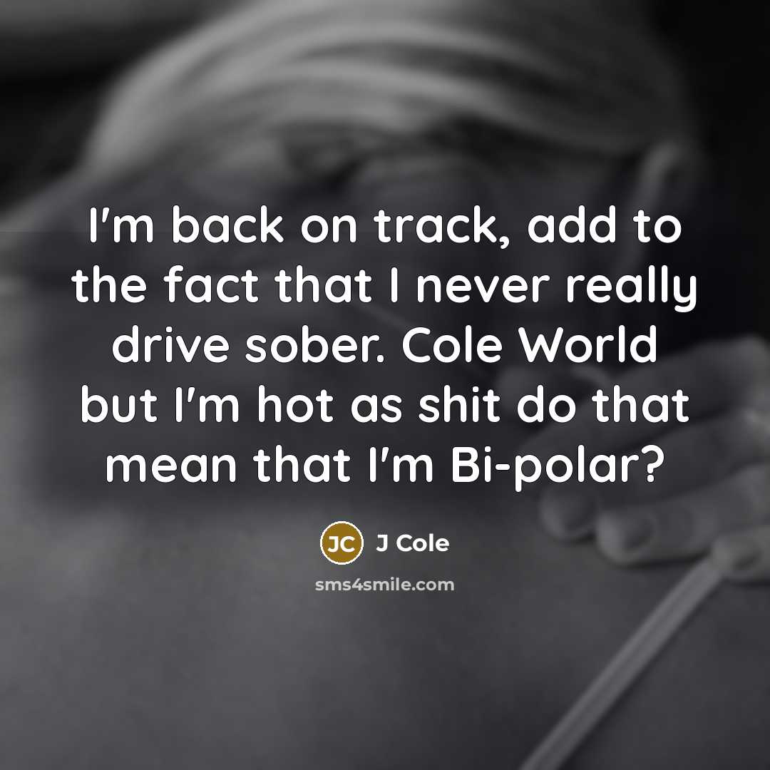 “I'm back on track, add to the fact that I…” quote by J Cole