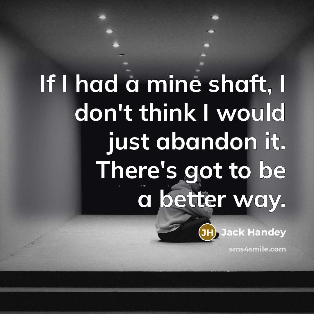 “If I had a mine shaft, I don't think I…” quote by Jack Handey