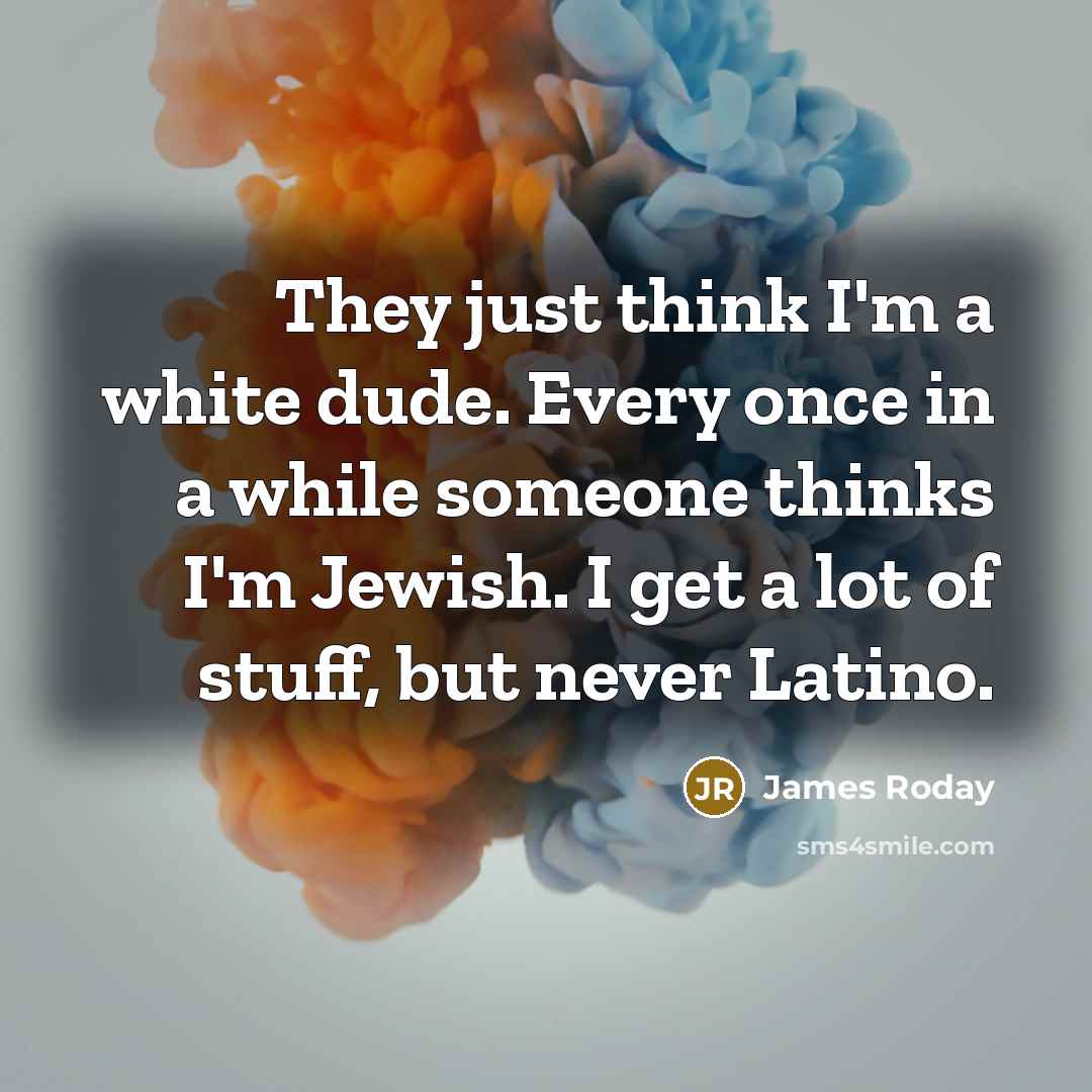 “They just think I'm a white dude. Every once in…” quote by James Roday