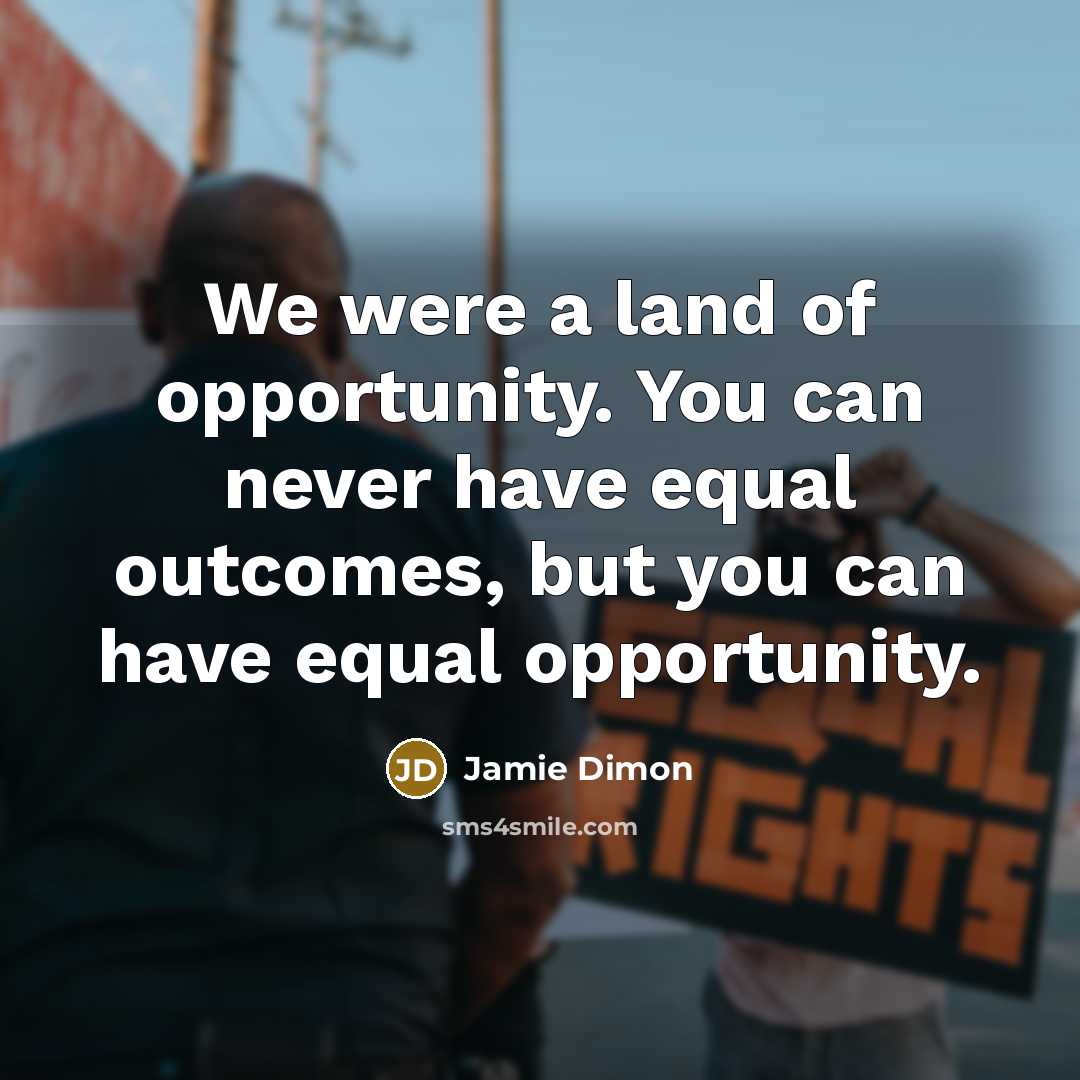 “We were a land of opportunity. You can never have…” quote by Jamie Dimon