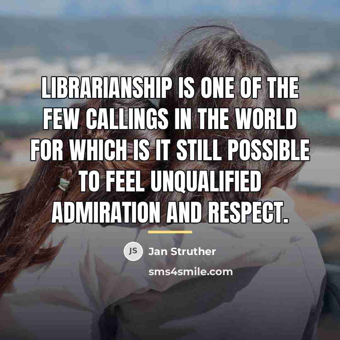 “librarianship is one of the few callings in the world…” quote by Jan Struther