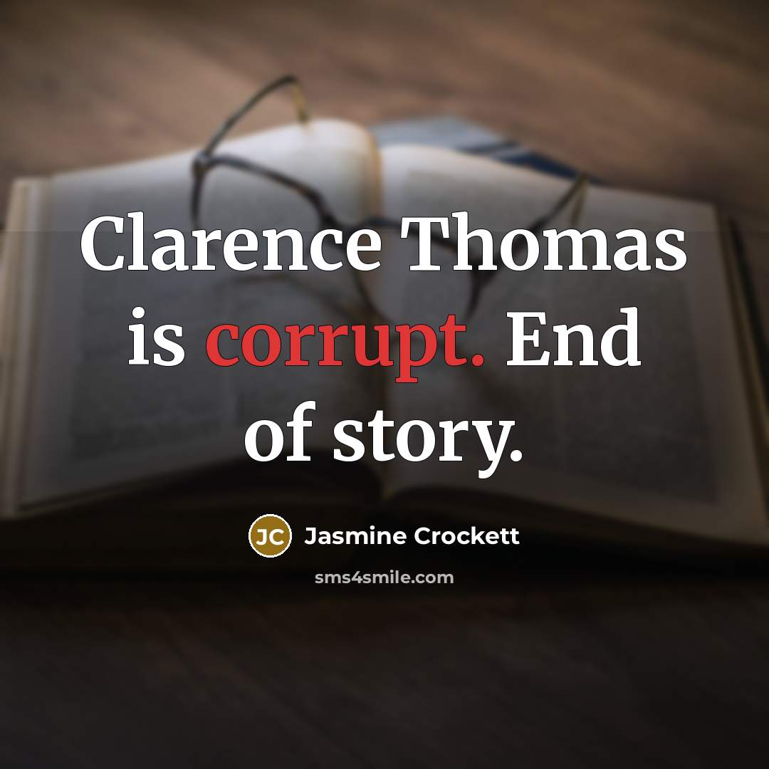 “Clarence Thomas is corrupt. End of story.…” quote by Jasmine Crockett