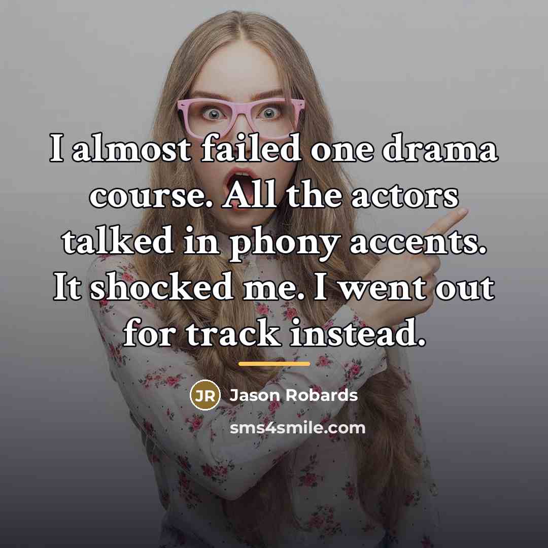 “I almost failed one drama course. All the actors talked…” quote by Jason Robards