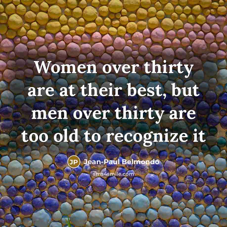 “Women over thirty are at their best, but men over…” quote by Jean-Paul Belmondo