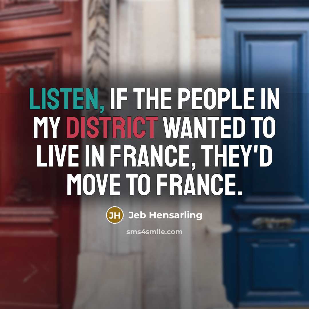 “Listen, if the people in my district wanted to live…” quote by Jeb Hensarling