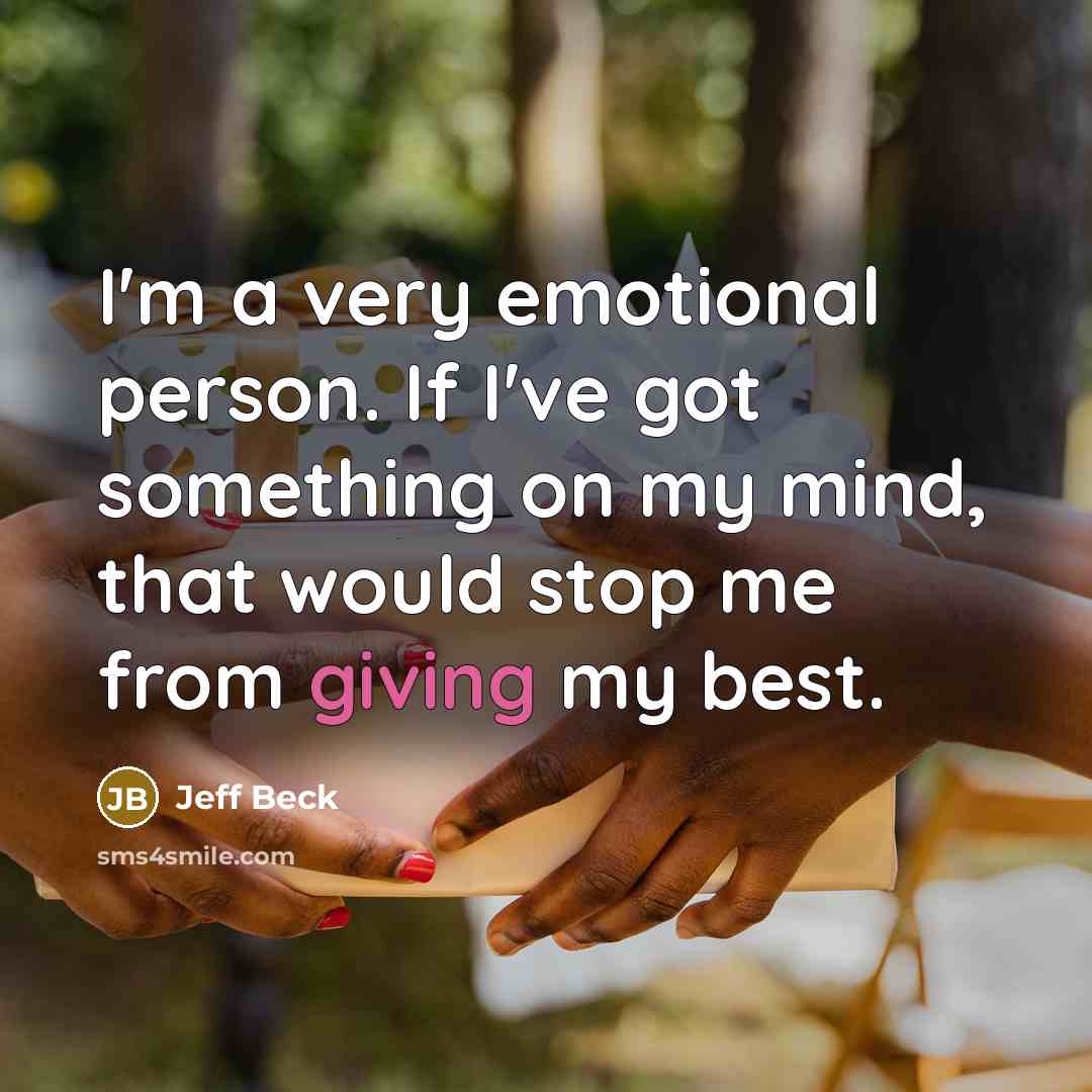 “I'm a very emotional person. If I've got something on…” quote by Jeff Beck