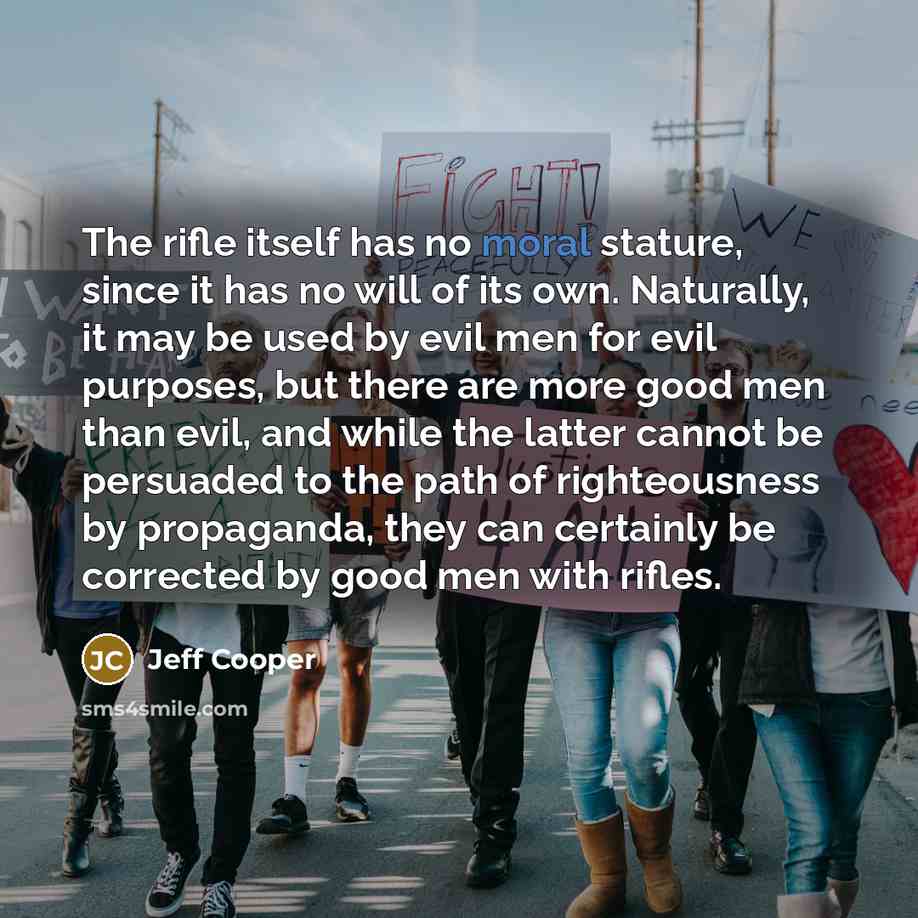 “The rifle itself has no moral stature, since it has…” quote by Jeff Cooper
