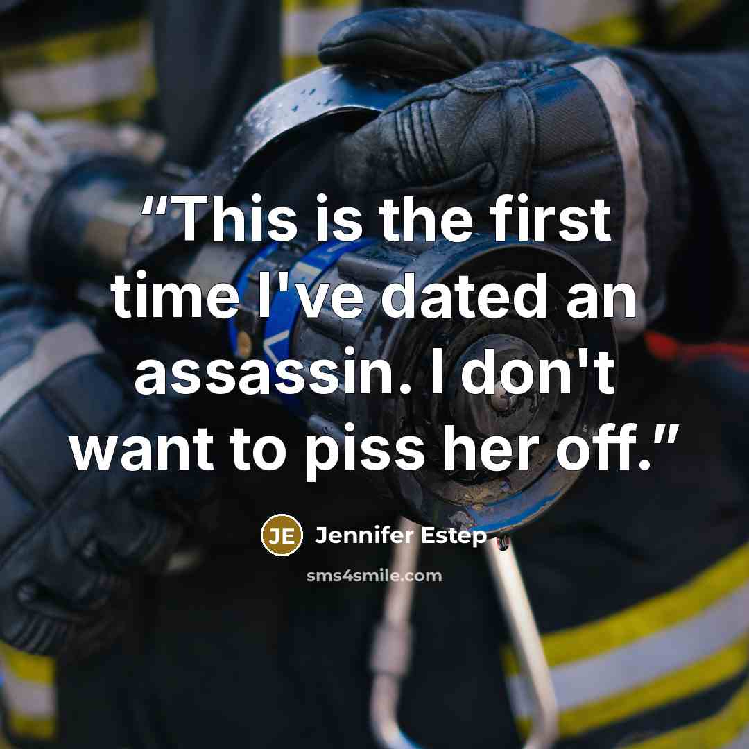 “This is the first time I've dated an assassin. I don't want to piss her off.” quote by Jennifer Estep