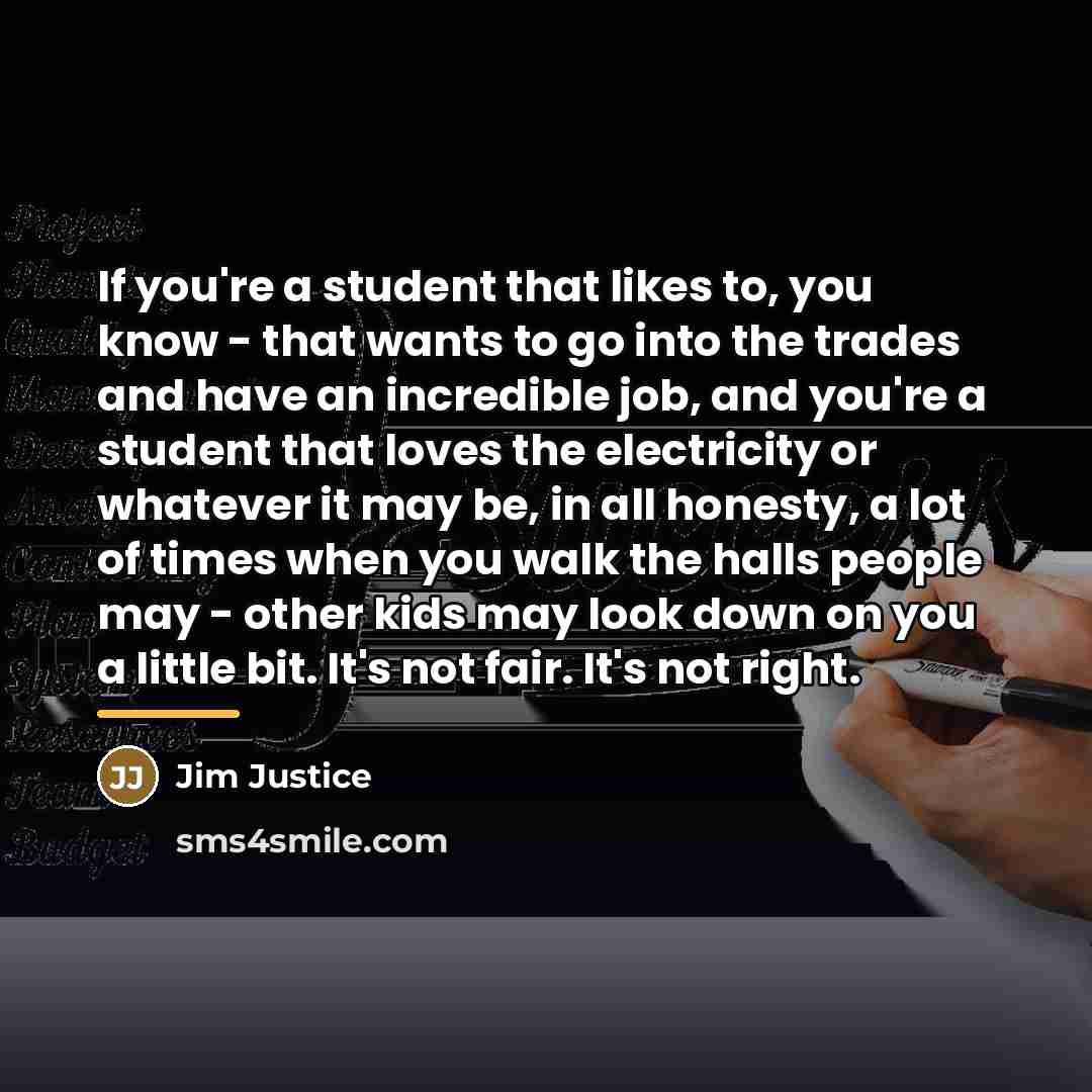 “If you're a student that likes to, you know -…” quote by Jim Justice