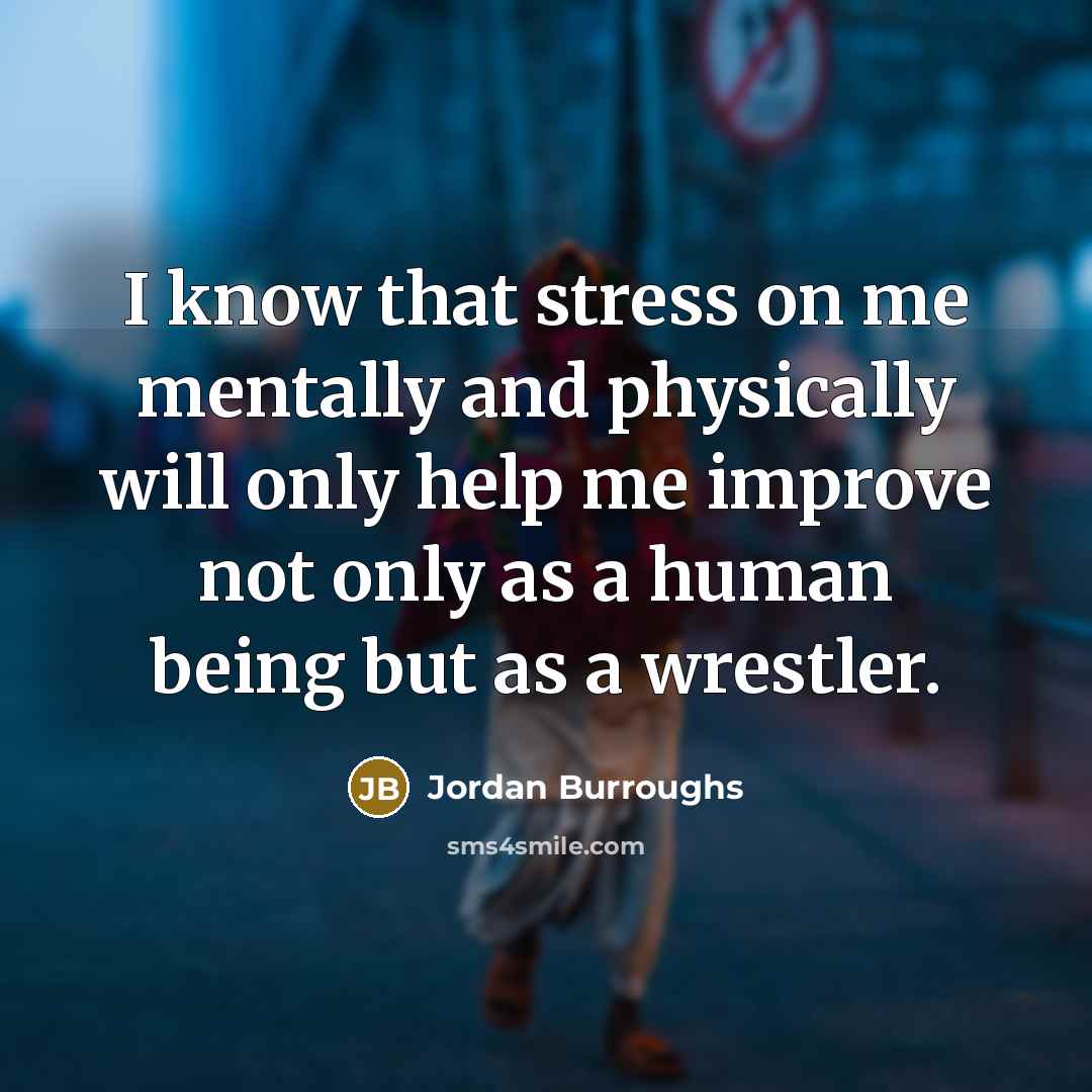 “I know that stress on me mentally and physically will…” quote by Jordan Burroughs