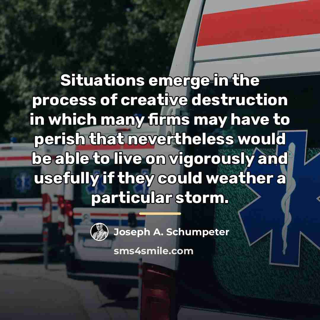 “Situations emerge in the process of creative destruction in which…” quote by Joseph A. Schumpeter