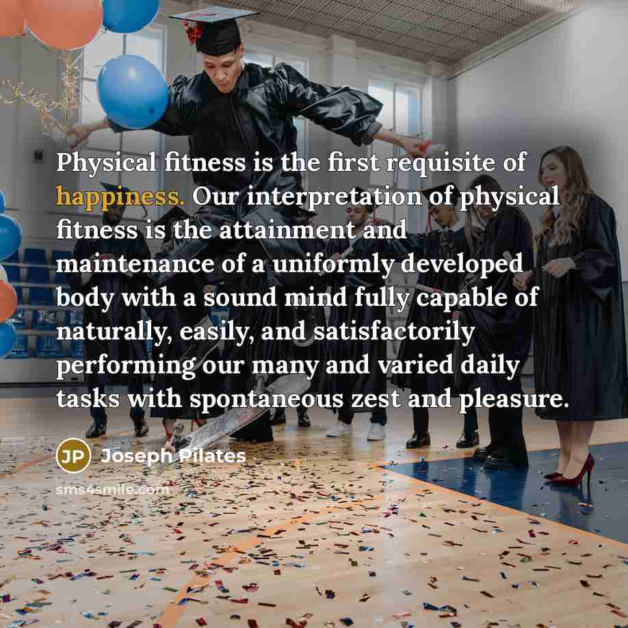 “Physical fitness is the first requisite of happiness. Our interpretation…” quote by Joseph Pilates