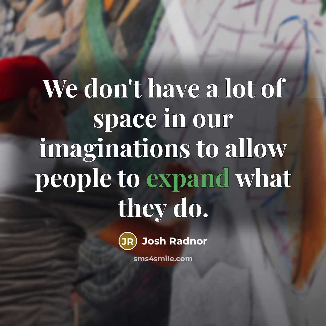 “We don't have a lot of space in our imaginations…” quote by Josh Radnor
