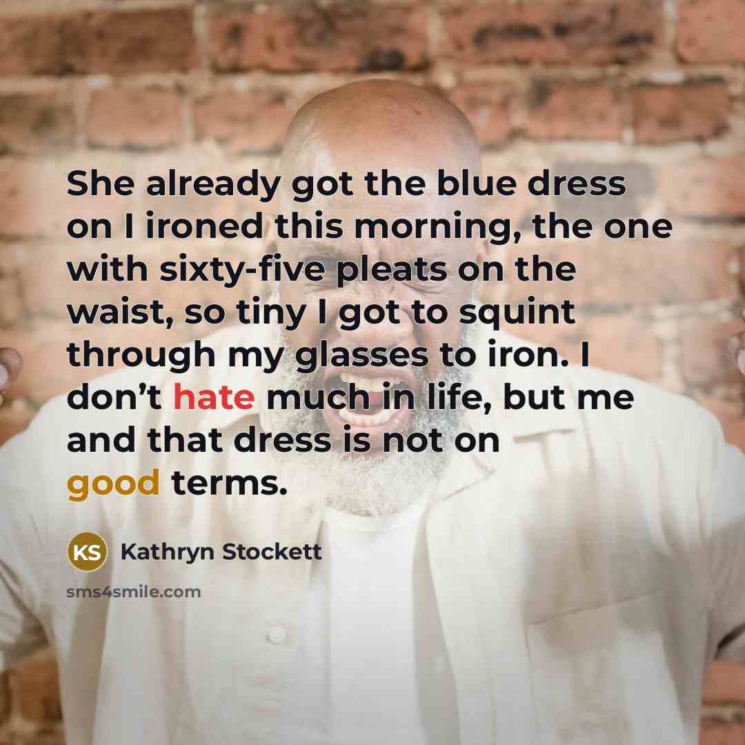“She already got the blue dress on I ironed this…” quote by Kathryn Stockett