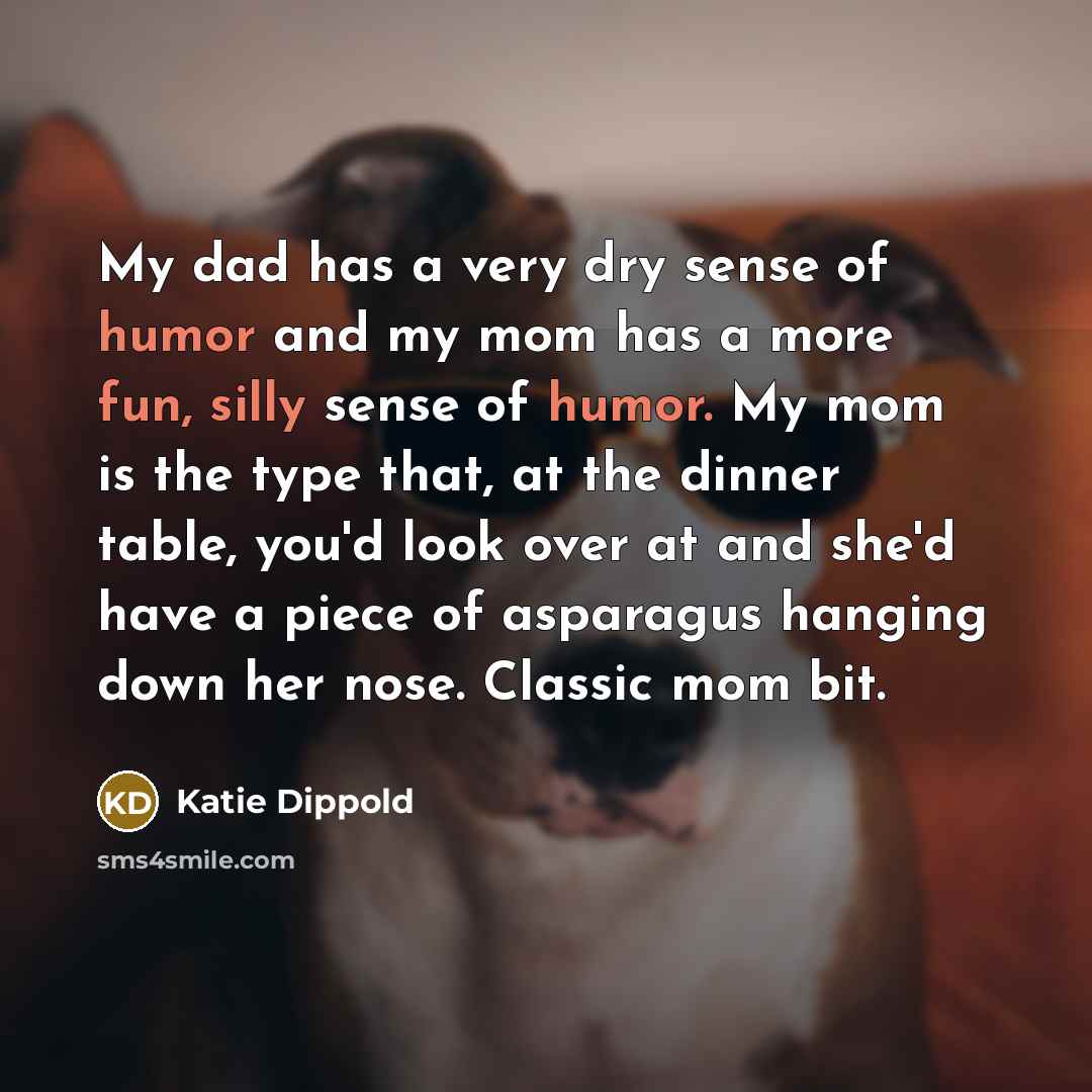 “My dad has a very dry sense of humor and…” quote by Katie Dippold