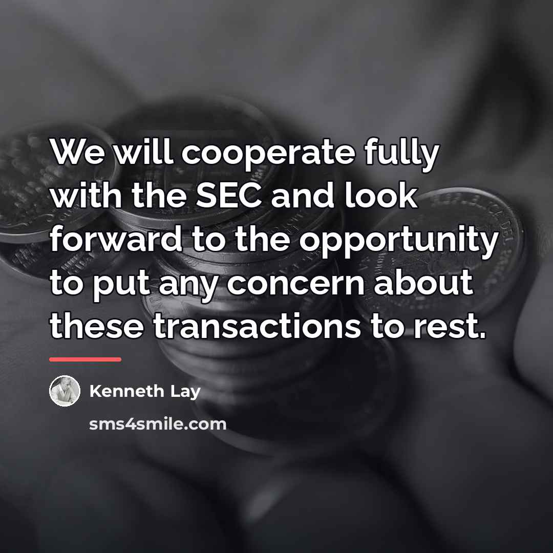 “We will cooperate fully with the SEC and look forward…” quote by Kenneth Lay