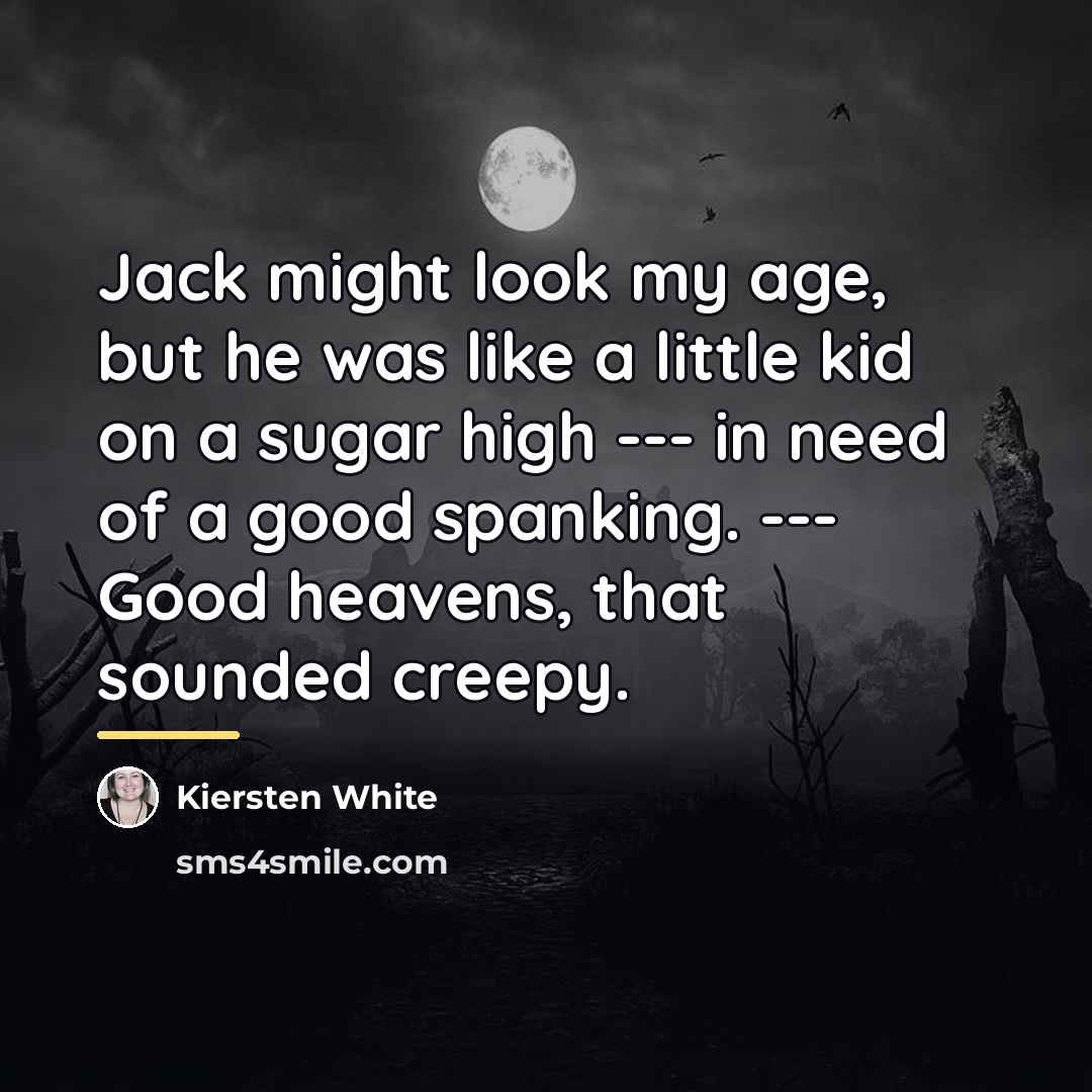 “Jack might look my age, but he was like a…” quote by Kiersten White