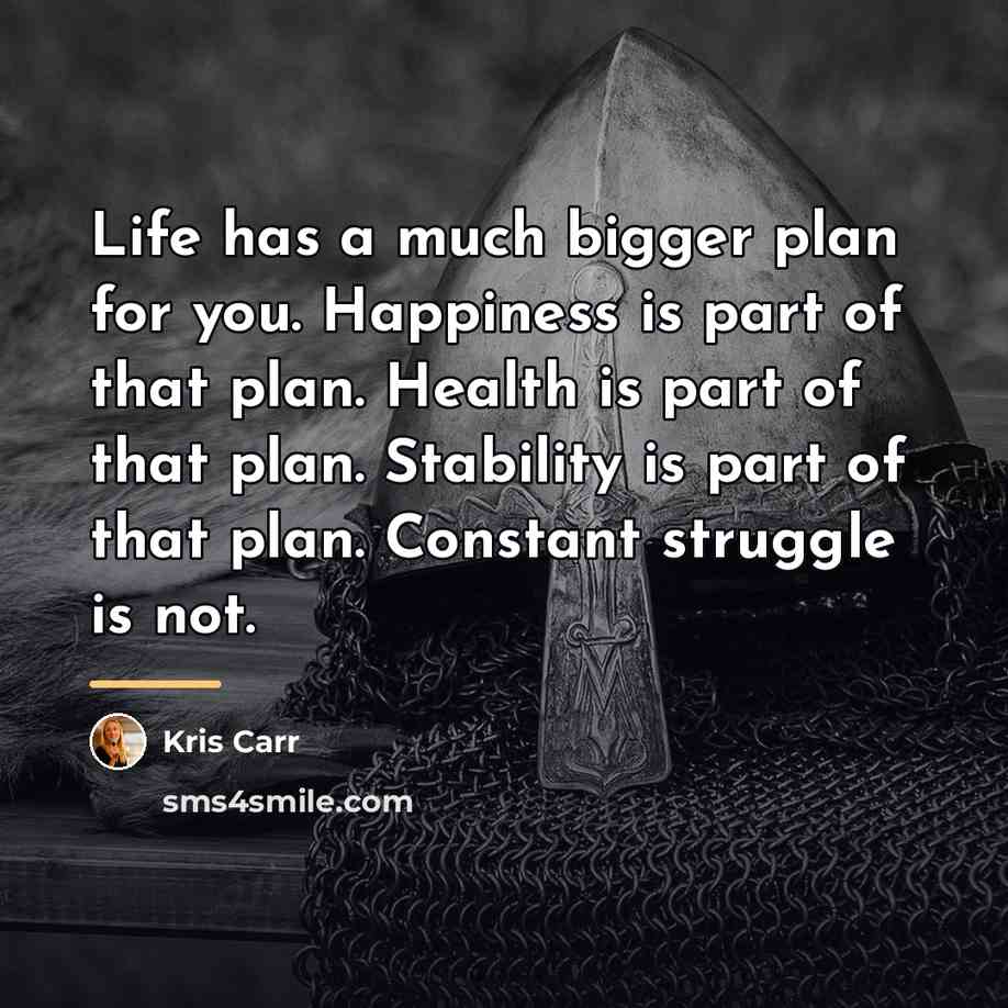 “Life has a much bigger plan for you. Happiness is…” quote by Kris Carr