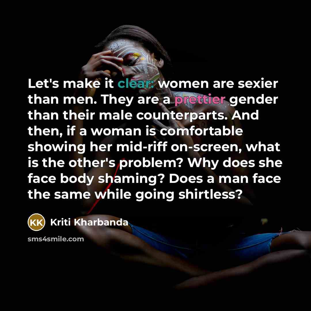 “Let's make it clear: women are sexier than men. They…” quote by Kriti Kharbanda