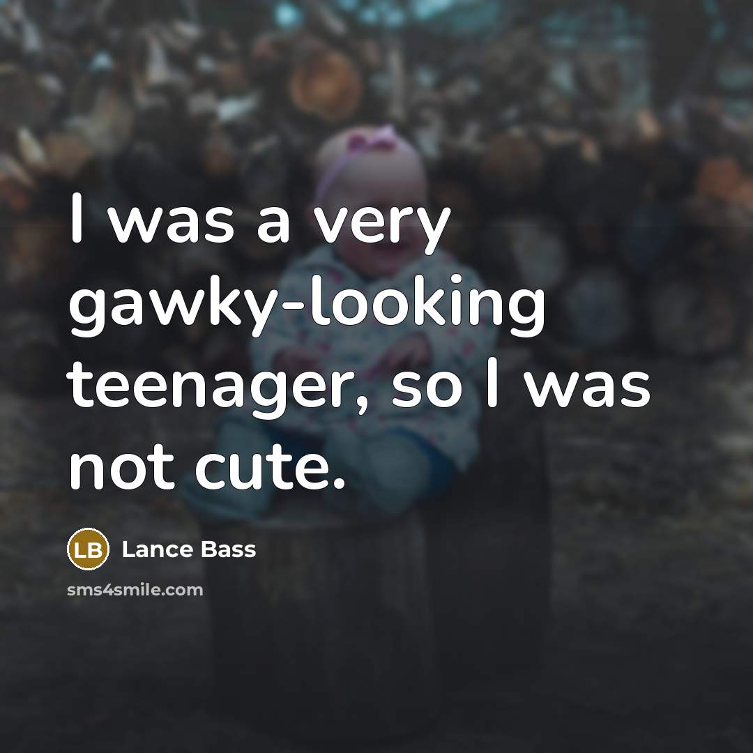 “I was a very gawky-looking teenager, so I was not…” quote by Lance Bass