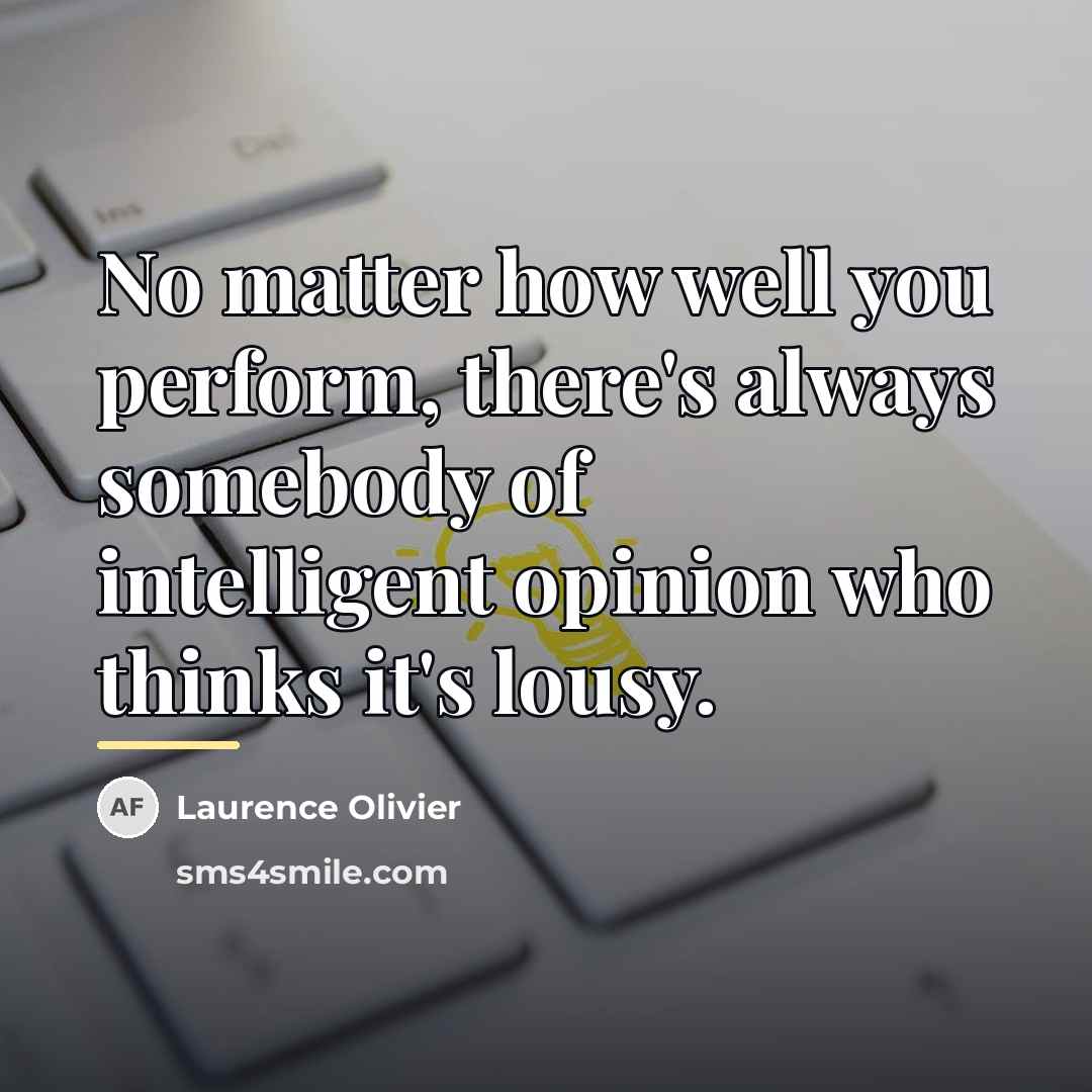 “No matter how well you perform, there's always somebody of…” quote by Laurence Olivier