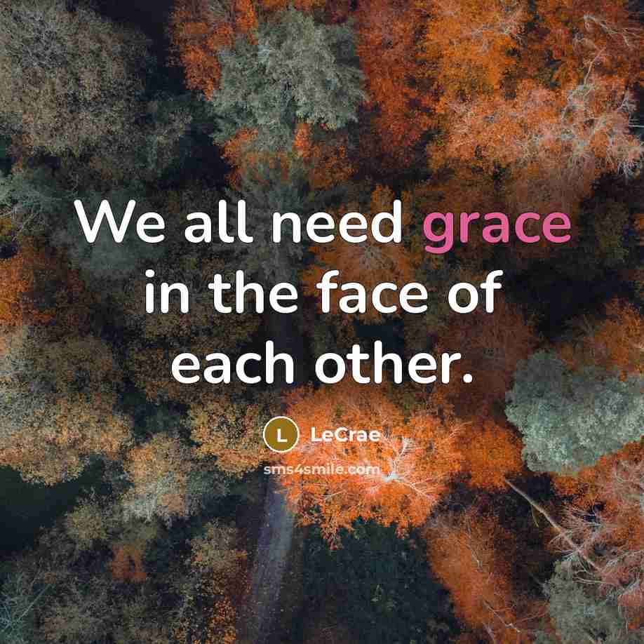 “We all need grace in the face of each other.…” quote by LeCrae