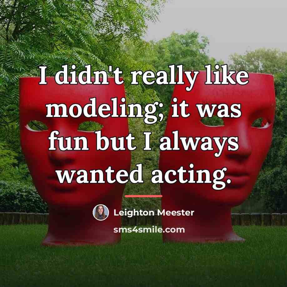 “I didn't really like modeling; it was fun but I…” quote by Leighton Meester