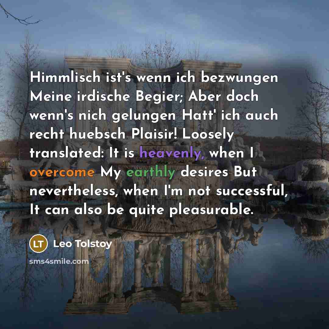 “Himmlisch ist's wenn ich bezwungen Meine irdische Begier; Aber doch…” quote by Leo Tolstoy