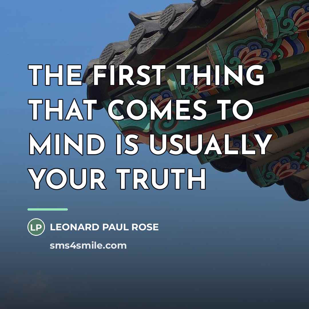 “THE FIRST THING THAT COMES TO MIND IS USUALLY YOUR…” quote by LEONARD PAUL ROSE