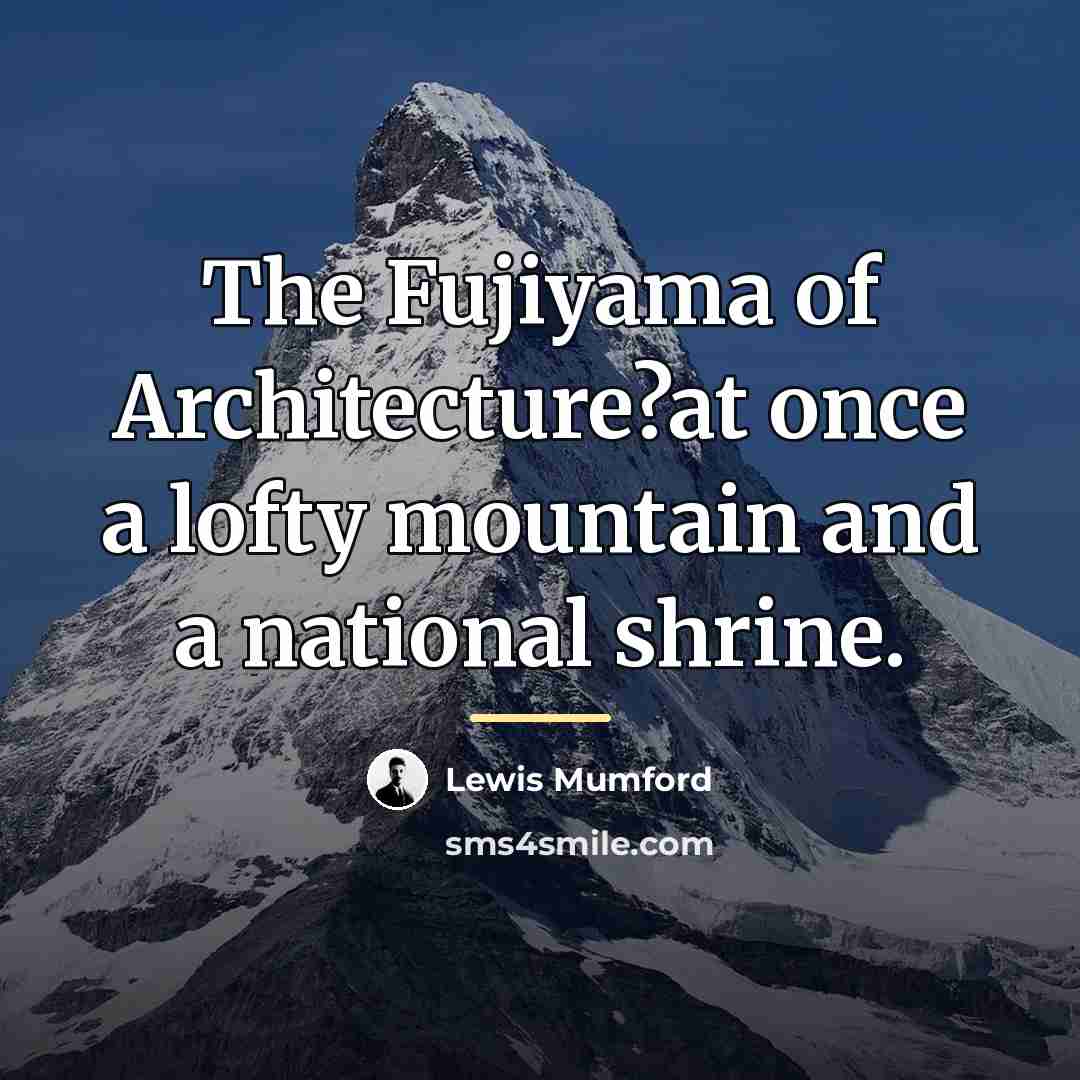 “The Fujiyama of Architecture?at once a lofty mountain and a…” quote by Lewis Mumford