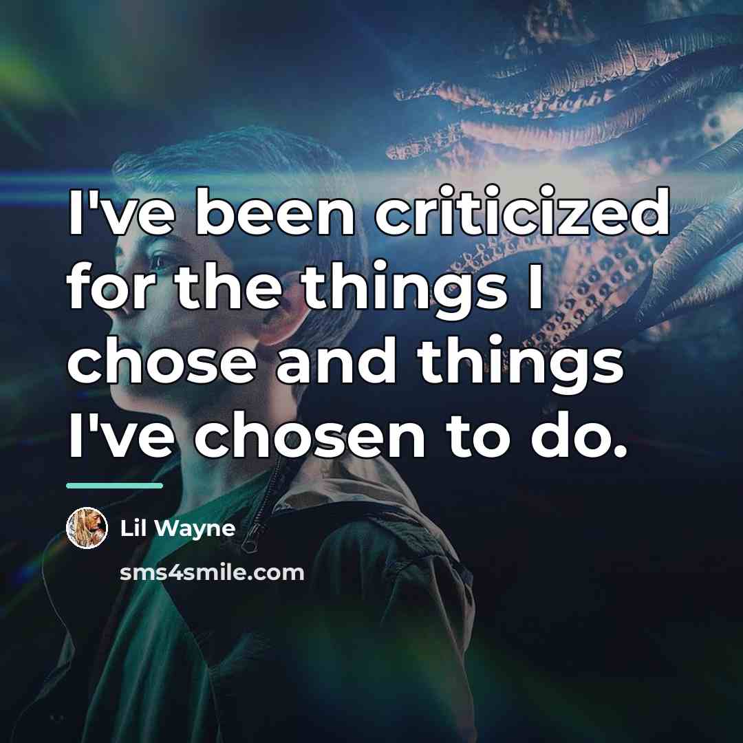 “I've been criticized for the things I chose and things…” quote by Lil Wayne