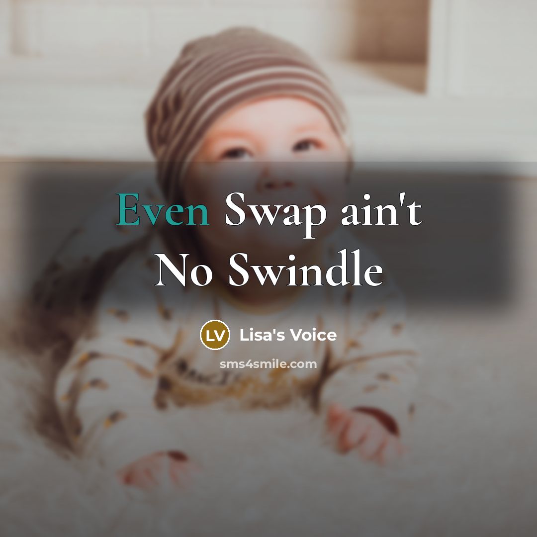 “Even Swap ain't No Swindle…” quote by Lisa's Voice
