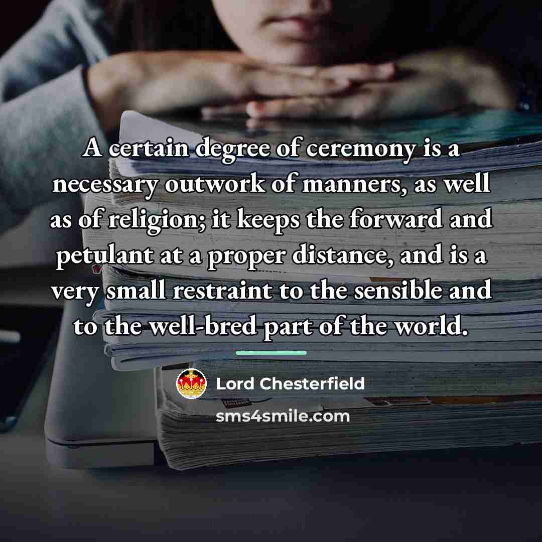 “A certain degree of ceremony is a necessary outwork of…” quote by Lord Chesterfield