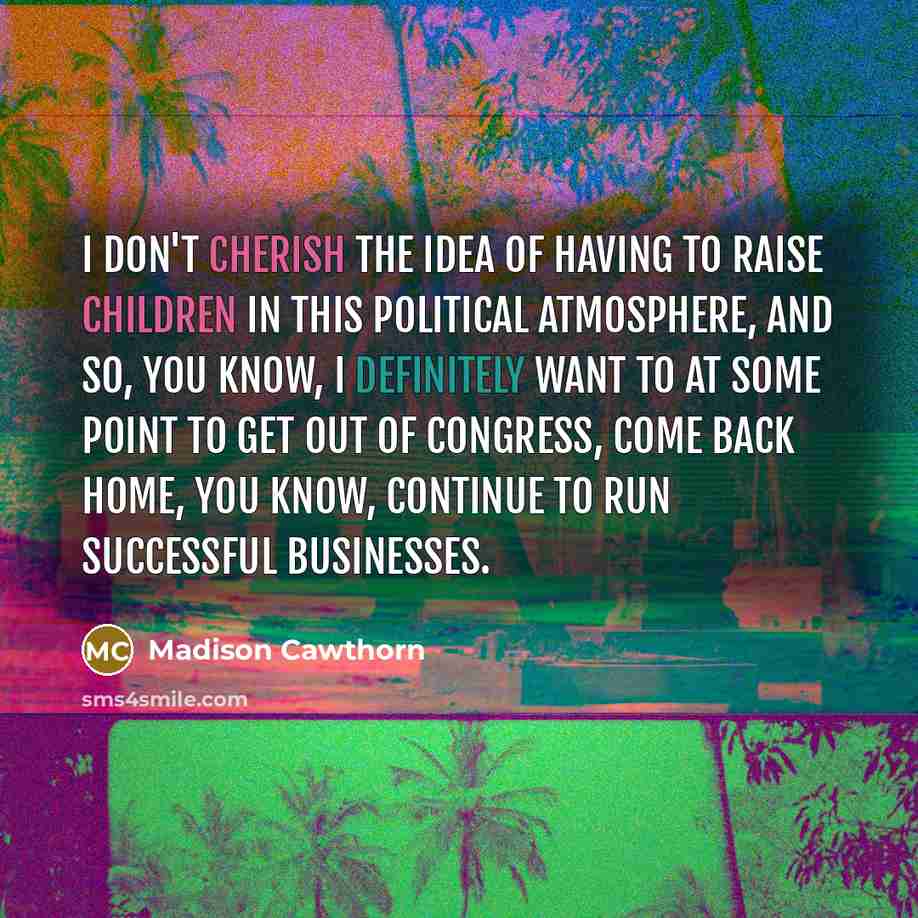 “I don't cherish the idea of having to raise children…” quote by Madison Cawthorn