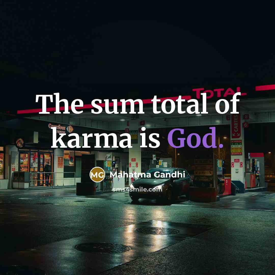 “The sum total of karma is God.…” quote by Mahatma Gandhi