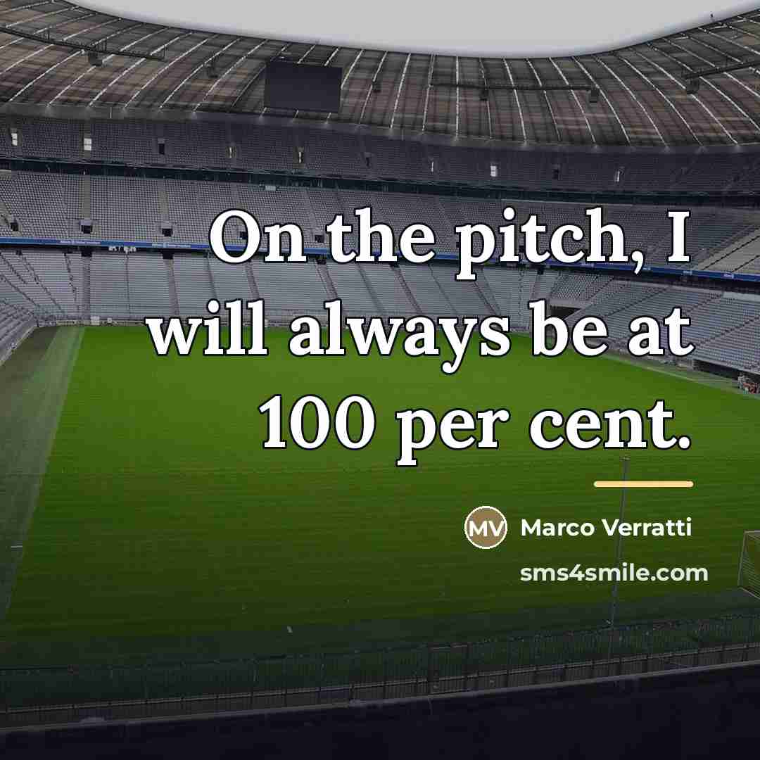 “On the pitch, I will always be at 100 per…” quote by Marco Verratti