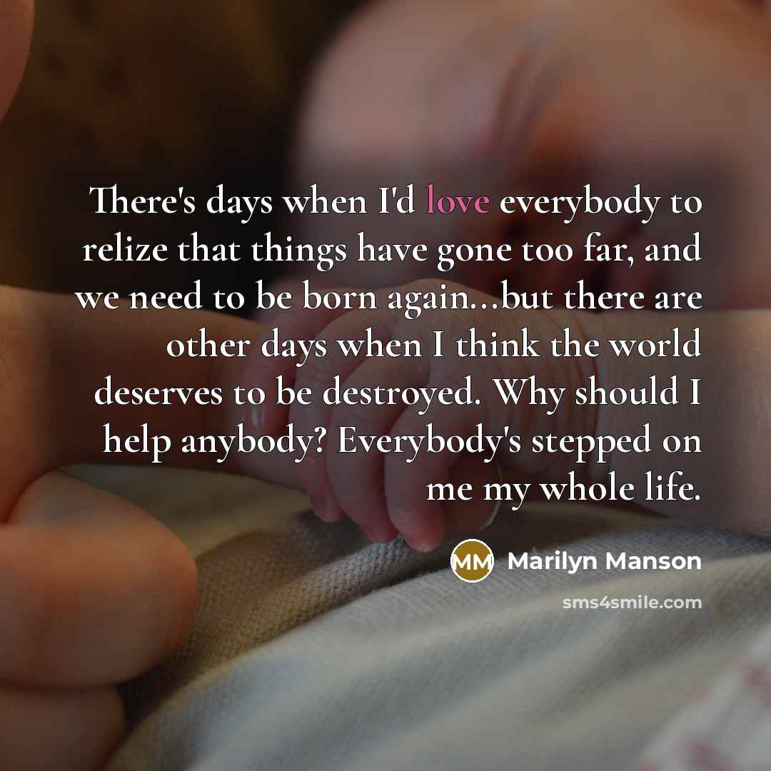 “There's days when I'd love everybody to relize that things…” quote by Marilyn Manson