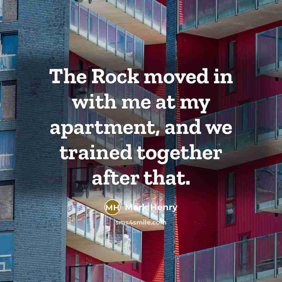 “The Rock moved in with me at my apartment, and…” quote by Mark Henry