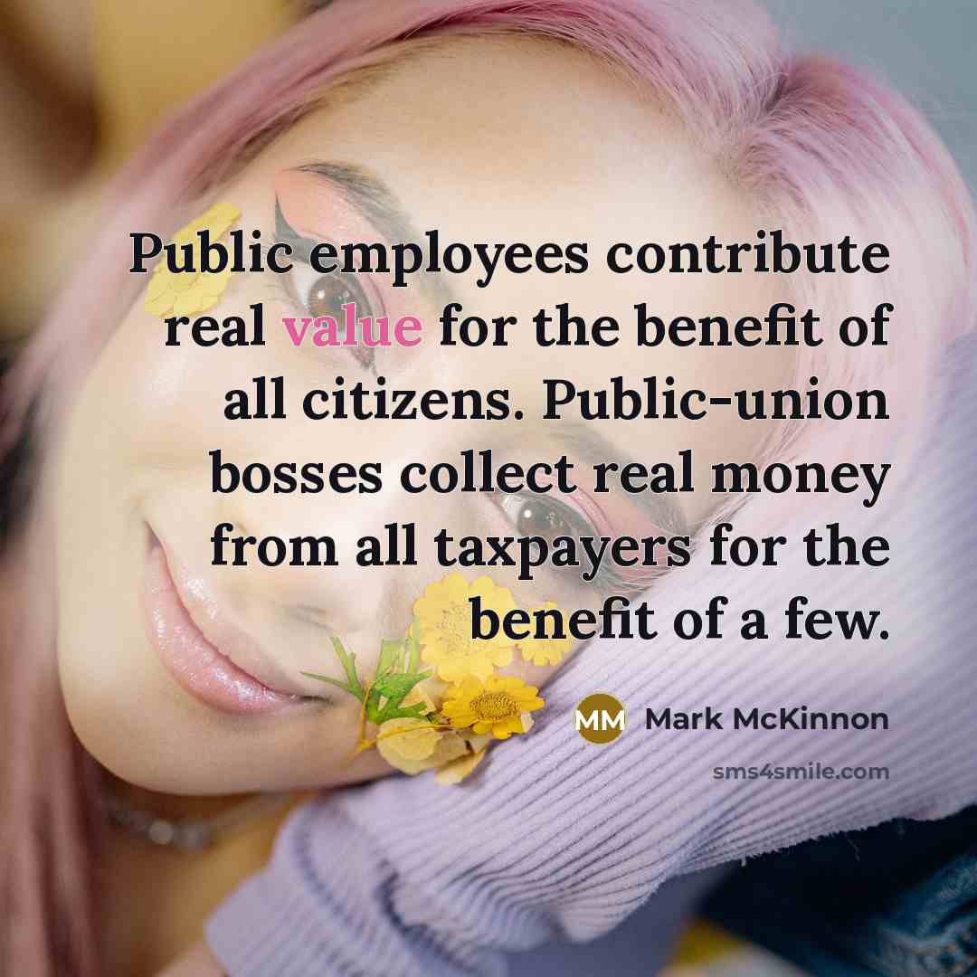 “Public employees contribute real value for the benefit of all…” quote by Mark McKinnon