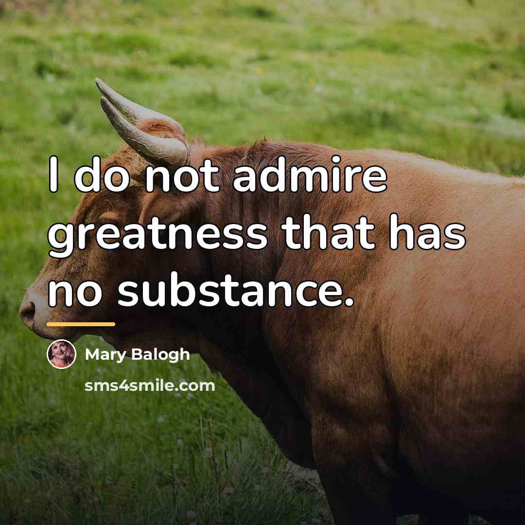 “I do not admire greatness that has no substance.…” quote by Mary Balogh