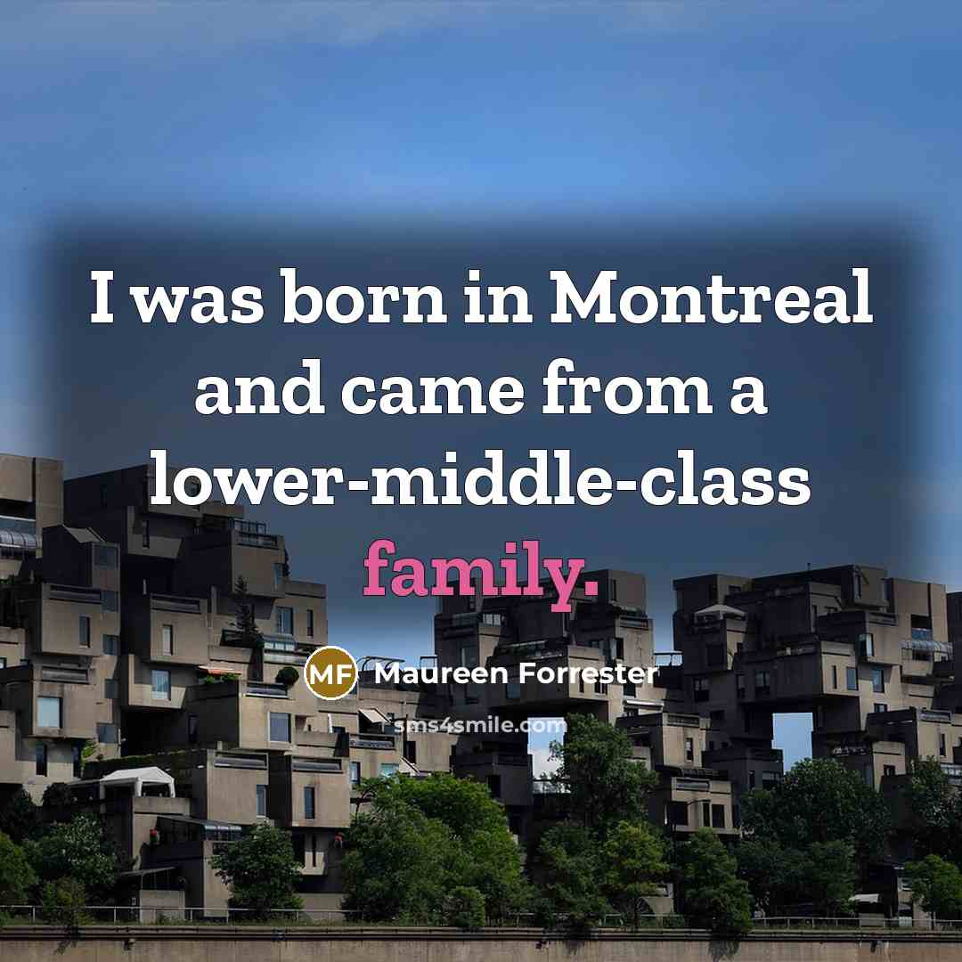 “I was born in Montreal and came from a lower-middle-class…” quote by Maureen Forrester