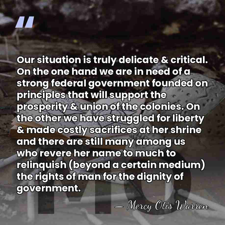 Our situation is truly delicate & critical. On the one hand we&hellip; - Mercy Otis Warren