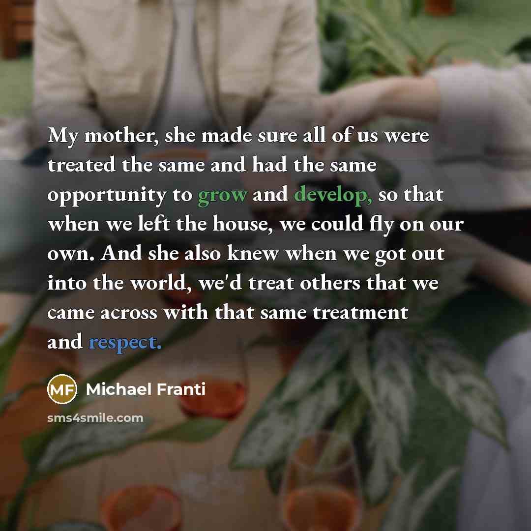 “My mother, she made sure all of us were treated…” quote by Michael Franti