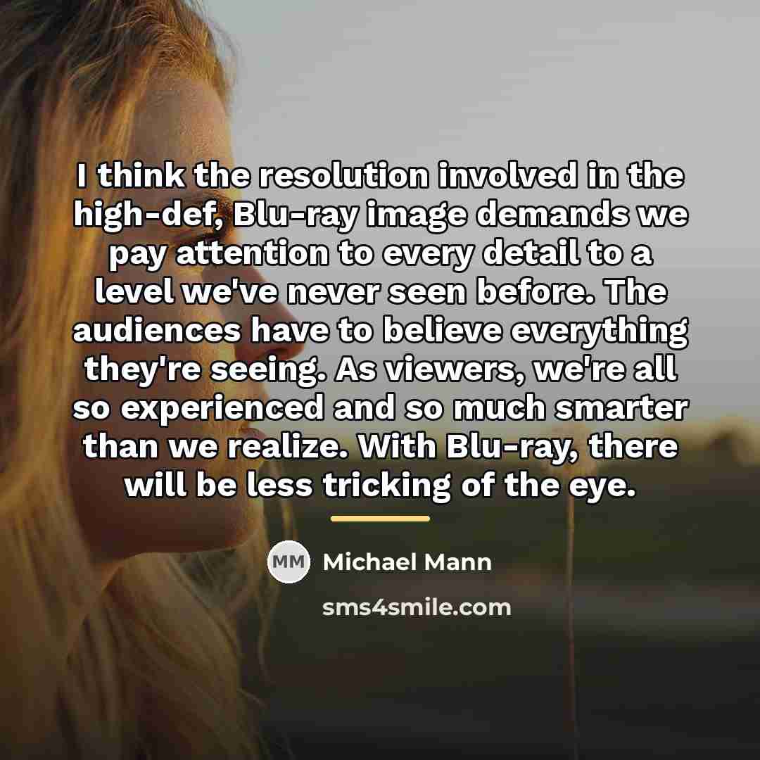 “I think the resolution involved in the high-def, Blu-ray image…” quote by Michael Mann