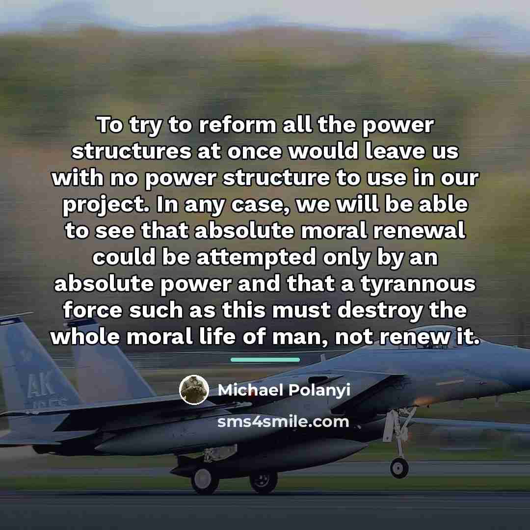 “To try to reform all the power structures at once…” quote by Michael Polanyi