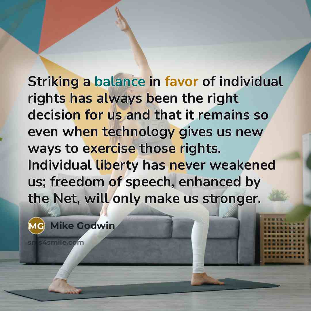 “Striking a balance in favor of individual rights has always…” quote by Mike Godwin
