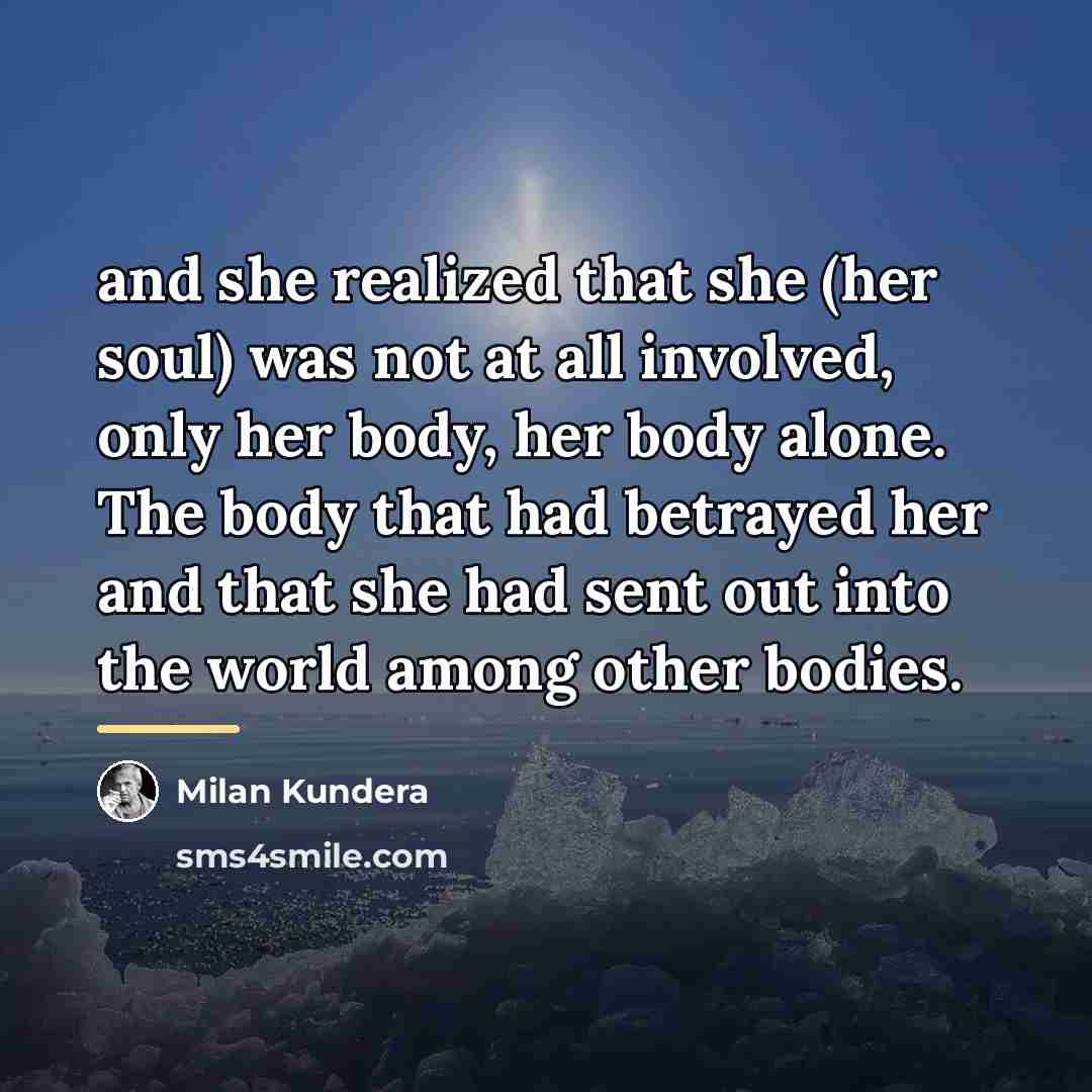 “and she realized that she (her soul) was not at…” quote by Milan Kundera