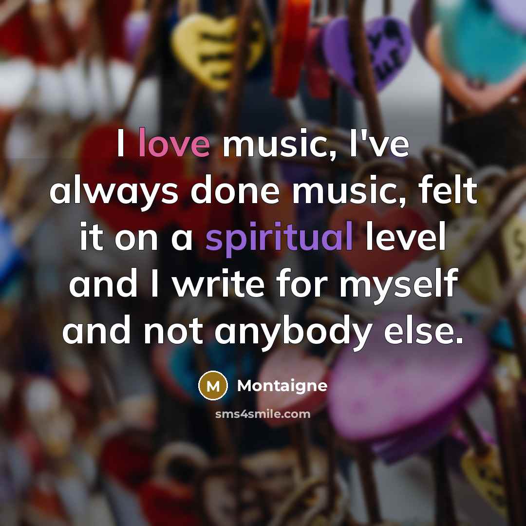 “I love music, I've always done music, felt it on…” quote by Montaigne
